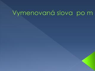 Vymenovaná slova po m
