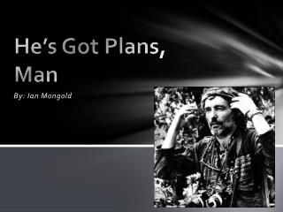 He’s Got Plans, Man