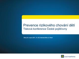 Prevence rizikového chování dětí Tisková konference České pojišťovny