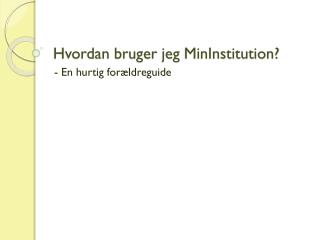 Hvordan bruger jeg MinInstitution ?