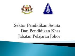 Sektor P endidikan Swasta D an P endidikan K has Jabatan Pelajaran Johor