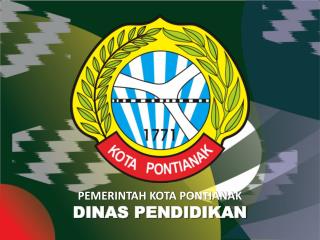 PEMERINTAH KOTA PONTIANAK DINAS PENDIDIKAN