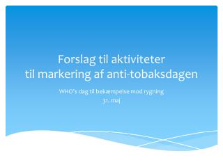 Forslag til aktiviteter til markering af anti-tobaksdagen