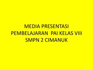 MEDIA PRESENTASI PEMBELAJARAN PAI KELAS VIII SMPN 2 CIMANUK