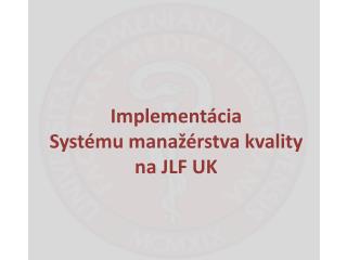 Implementácia Systému manažérstva kvality na JLF UK