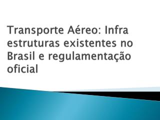 Transporte Aéreo: Infra estruturas existentes no Brasil e regulamentação oficial