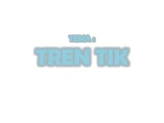 TEMA : TREN TIK