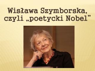 Wisława Szymborska, czyli „poetycki Nobel”