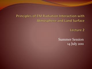 Principles of EM Radiation Interaction with Atmosphere and Land Surface Lecture 2