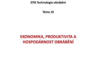 DTB Technologie obrábění Téma 10 ekonomika, produktivita a hospodárnost obrábění