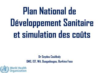 Plan National de Développement Sanitaire et simulation des coûts Dr Seydou Coulibaly