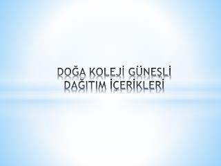 DOĞA KOLEJİ GÜNEŞLİ DAĞITIM İÇERİKLERİ