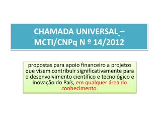 CHAMADA UNIVERSAL – MCTI/CNPq N º 14/2012