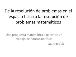 De la resolución de problemas en el espacio físico a la resolución de problemas matemáticos