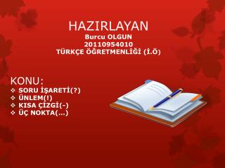 HAZIRLAYAN Burcu OLGUN 20110954010 TÜRKÇE ÖĞRETMENLİĞİ (İ.Ö )