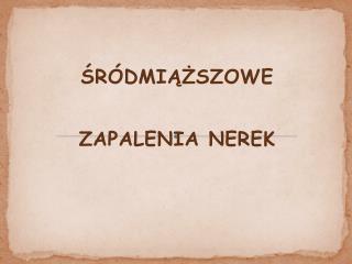 ŚRÓDMIĄŻSZOWE ZAPALENIA NEREK