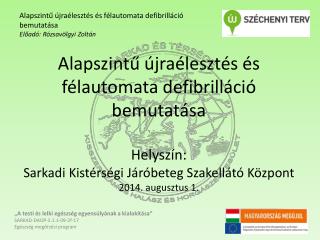 Alapszintű újraélesztés és félautomata defibrilláció bemutatása Előadó: Rózsavölgyi Zoltán
