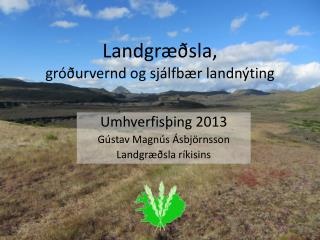Landgræðsla , g róðurvernd og sjálfbær landnýting