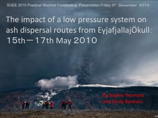 SOEE 3570 Practical Weather Forecasting: Presentation Friday 3 rd 　Ｄｅｃｅｍｂｅｒ　２０１０