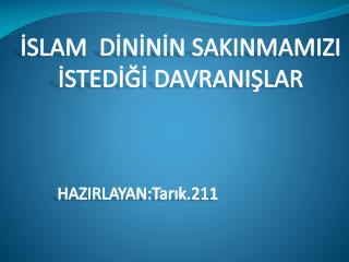 İSLAM DİNİNİN SAKINMAMIZI İSTEDİĞİ DAVRANIŞLAR