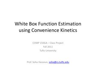 White Box Function Estimation using Convenience Kinetics