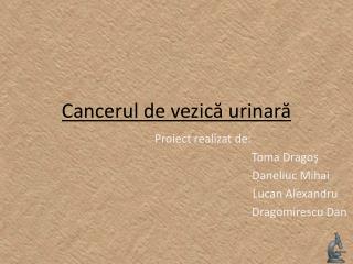 Cancerul de vezic ă urinar ă