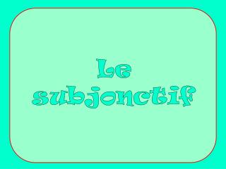 Le subjonctif