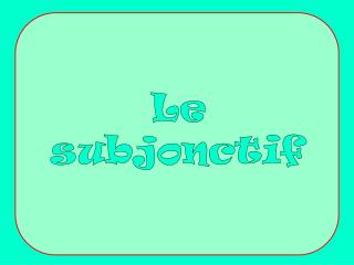 Le subjonctif