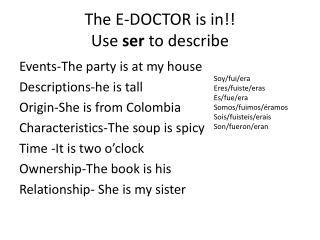 The E-DOCTOR is in!! Use ser to describe