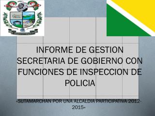 INFORME DE GESTION SECRETARIA DE GOBIERNO CON FUNCIONES DE INSPECCION DE POLICIA