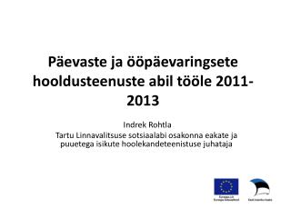 Päevaste ja ööpäevaringsete hooldusteenuste abil tööle 2011-2013