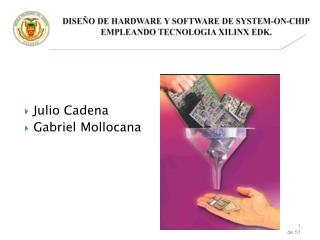 DISEÑO DE HARDWARE Y SOFTWARE DE SYSTEM-ON-CHIP EMPLEANDO TECNOLOGIA XILINX EDK.