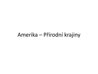 Amerika – Přírodní krajiny