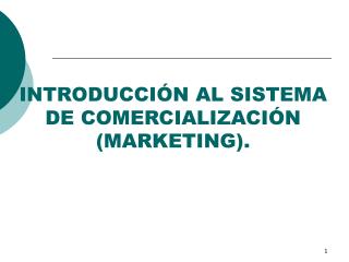 INTRODUCCIÓN AL SISTEMA DE COMERCIALIZACIÓN (MARKETING).