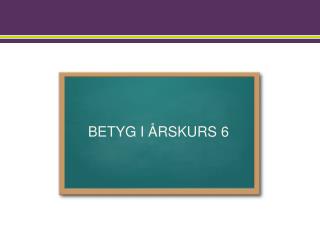 BETYG I ÅRSKURS 6
