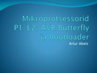 Mikroprotsessorid P1/L2: AVR Butterfly ja bootloader