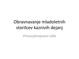 Obravnavanje mladoletnih storilcev kaznivih dejanj