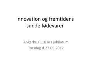 Innovation og fremtidens sunde fødevarer