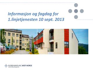 Informasjon og fagdag for 1.linjetjenesten 10 sept. 2013