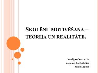 Skolēnu motivēšana – teorija un realitāte.