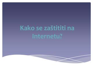 Kako se zaštititi na Internetu?