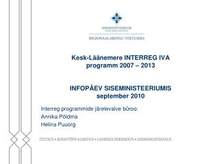 Kesk-Läänemere INTERREG IVA programm 2007 – 2013 INFOPÄEV SISEMINISTEERIUMIS september 2010