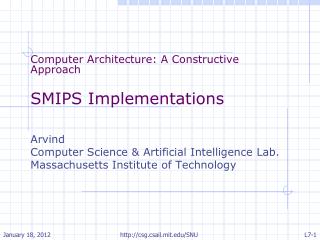 Computer Architecture: A Constructive Approach SMIPS Implementations Arvind