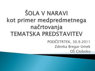 Š OLA V NARAVI kot primer medpredmetnega načrtovanja TEMATSKA PREDSTAVITEV