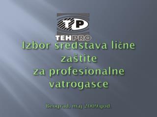 Izbor sredstava lične zaštite za profesionalne vatrogasce Beograd, maj 2009.god.