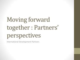 Moving forward together : Partners ’ perspectives