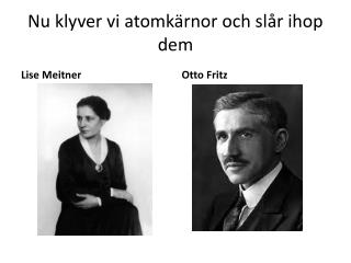 Nu klyver vi atomkärnor och slår ihop dem