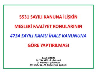 5531 SAYILI KANUNA İLİŞKİN MESLEKİ FAALİYET KONULARININ 4734 SAYILI KAMU İHALE KANUNUNA