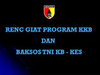 RENC GIAT PROGRAM KKB DAN BAKSOS TNI KB - KES