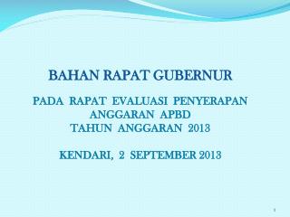 BAHAN RAPAT GUBERNUR PADA RAPAT EVALUASI PENYERAPAN ANGGARAN APBD TAHUN ANGGARAN 2013